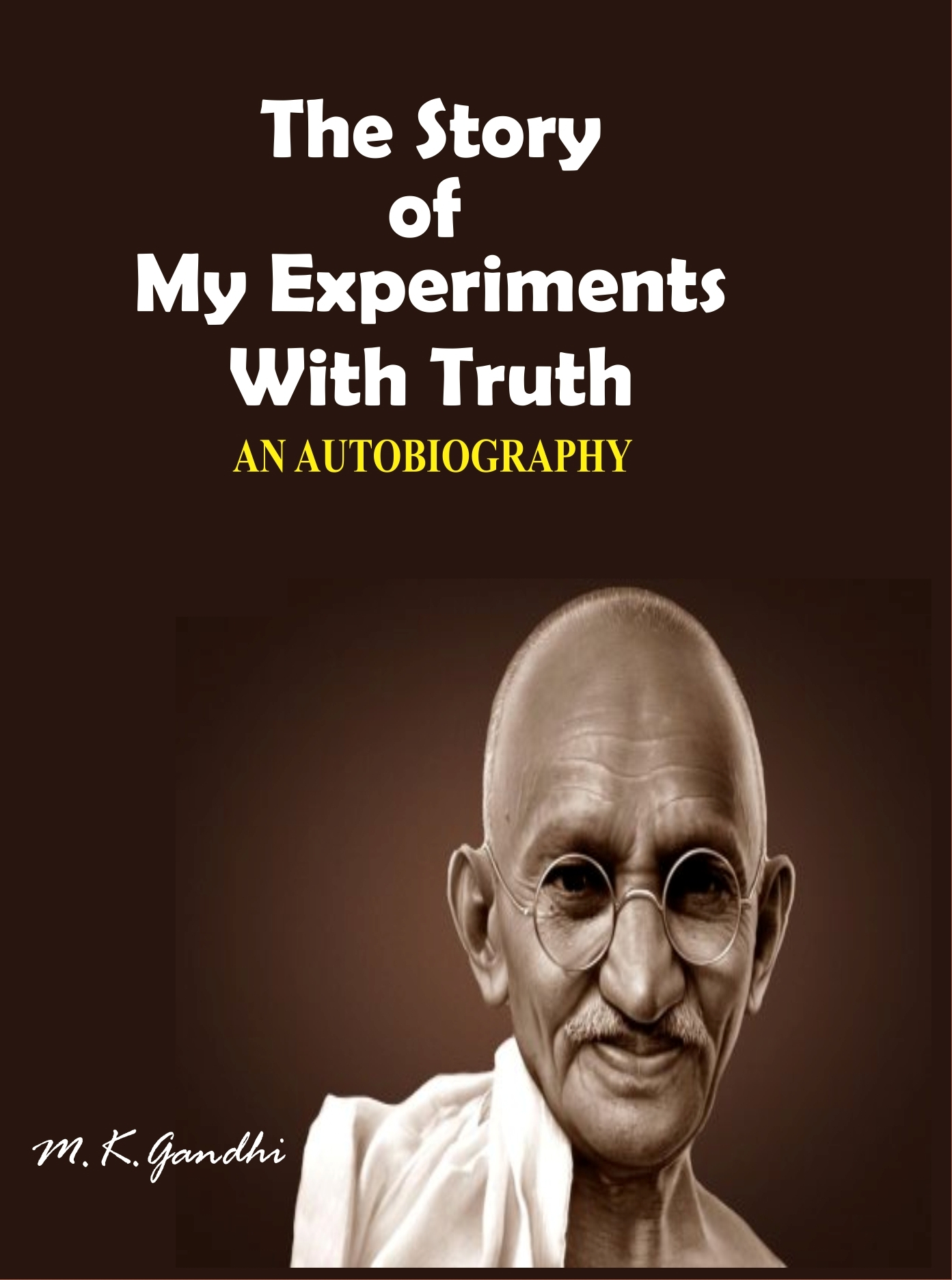 The Story of My Experiments With Truth: Mahatma Gandhi – Abhishek  Publications
