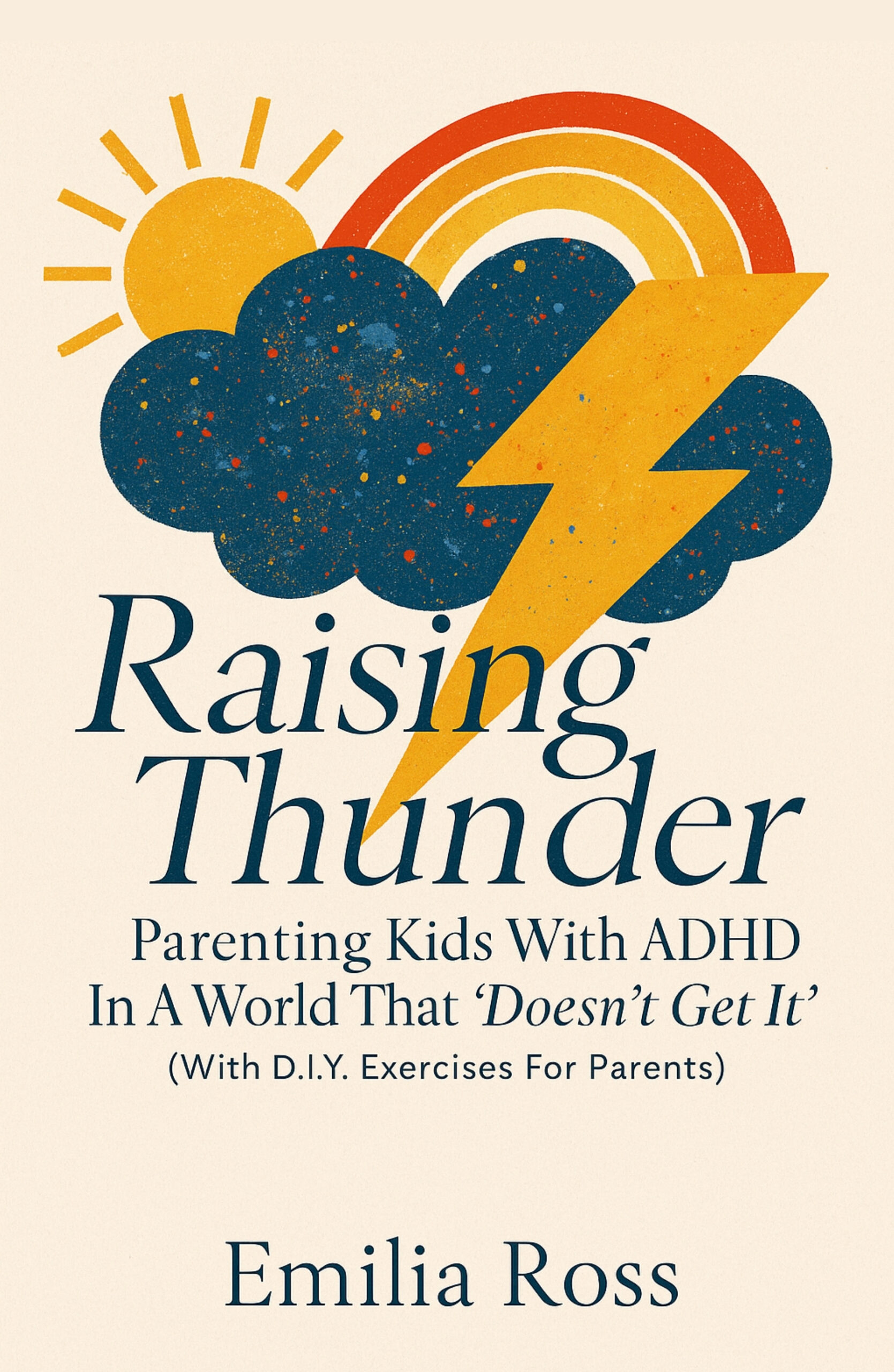 Raising Thunder : Parenting Kids With ADHD In A World That 'Doesn't Get It' ( With D.I.Y. Exercises For Parents ) Hardback