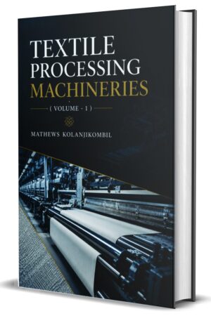 Textile Processing Machineries ( Volume -1 ) by Mathews Kolanjikombil (Hardcover)