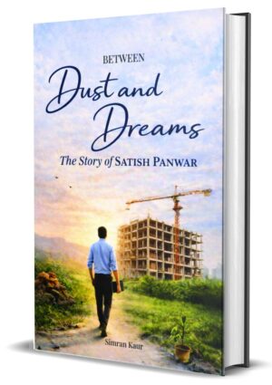 Between Dust and Dreams: The Story of Satish Panwar by Simran Kaur (Hardcover)