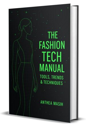 The Fashion Tech Manual : Tools, Trends and Techniques by Anthea Masih (Hardcover)