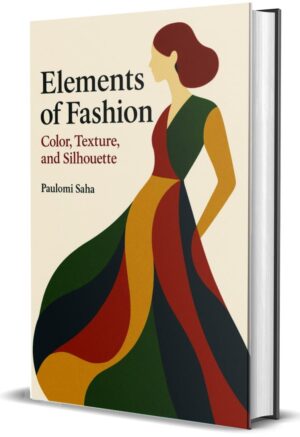 Elements of Fashion : Color, Texture, and Silhouette by Paulomi Saha (Hardcover)