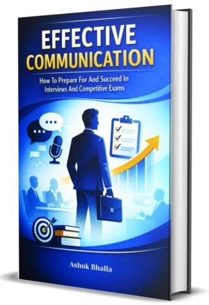 Effective Communication : How to Prepare For and Succeed in Interviews and Competitive Exams by Ashok Bhalla (Hardcover)
