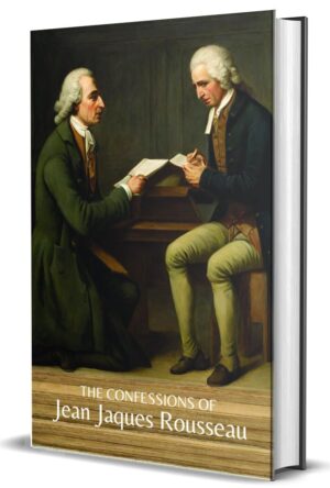 The Confessions of Jean Jaques Rousseau by Jean Jaques Rousseau (Hardcover)