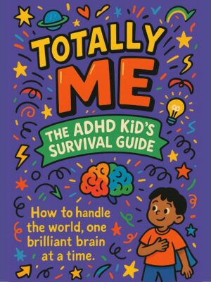 Totally Me : The ADHD Kid's Survival Guide by Nerdology Editorial (Paperback)