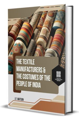 The Textile Manufactures & The Costumes of The People of India by J.F.Watson (Hardcover)